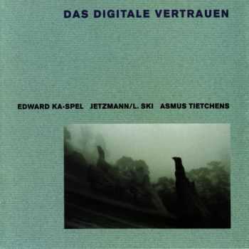 Edward Ka-Spel, Jetzmann/L.Ski, Asmus Tietchens - Das Digitale Vertrauen (1997)
