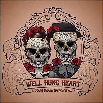 Well Hung Heart - Young Enough To Know It All (2014) Well Hung Heart - Young Enough To Know It All (2014)