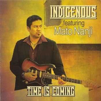 Indigenous feat. Mato Nanji - Time is Coming 2014 Indigenous feat. Mato Nanji - Time is Coming 2014