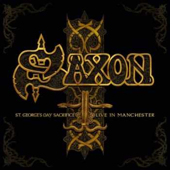 Saxon - St. George’s Day Sacrifice: Live In Manchester (2014) Saxon - St. George’s Day Sacrifice: Live In Manchester (2014)