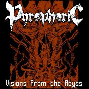 Pyrophoric - Visions from the Abyss (2014)