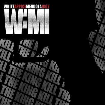 WAMI (White Appice Mendoza Iggy) - Kill The King (2014)