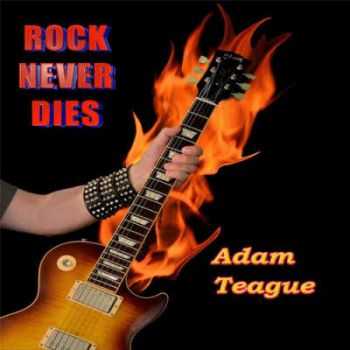 Adam Teague - Rock Never Dies (2014)   