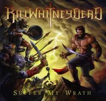 Killwhitneydead - Suffer My Wrath (2014)