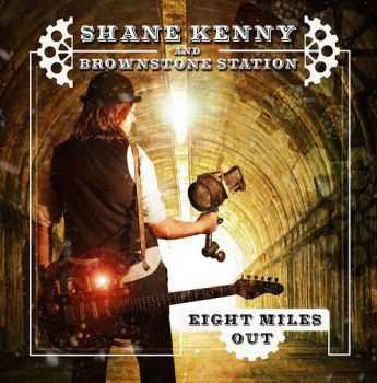 Shane Kenny And Brownstone Station - Eight Miles Out (2014)   