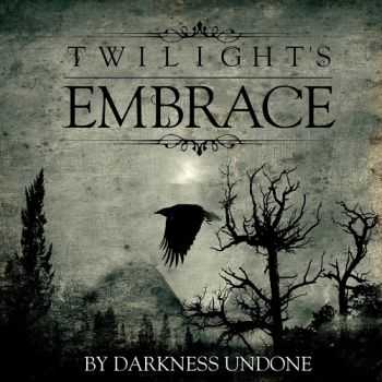 Twilight's Embrace - By Darkness Undone (2014)   