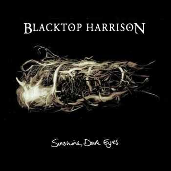 Blacktop Harrison - Sunshine, Dark Eyes (2014)   