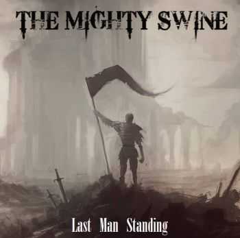 The Mighty Swine - Last Man Standing (2014) The Mighty Swine - Last Man Standing (2014)