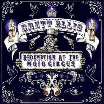 Brett Ellis - Redemption At The Mojo Circus (2014) Brett Ellis - Redemption At The Mojo Circus (2014)