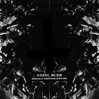 Rebel Scum - Gradually, Everything is Rotting (2014)