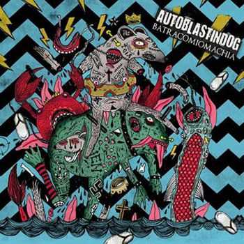 AutoBlastinDog - Batracomiomachia (2014) AutoBlastinDog - Batracomiomachia (2014)