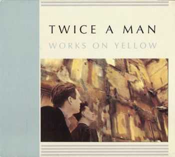 Twice A Man - Works On Yellow (1993)