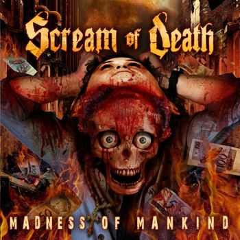 Scream Of Death  - Madness Of Mankind (2013)