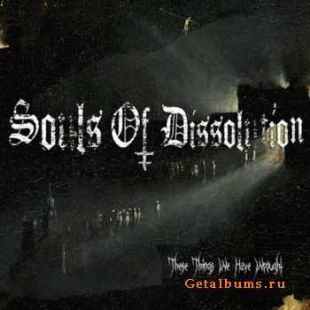Souls Of Dissolution - These Things We Have Wrought (2014)