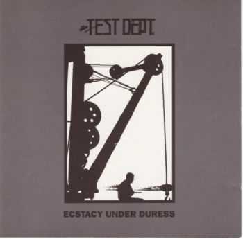 Test Dept.  - Ecstacy Under Duress (1991)