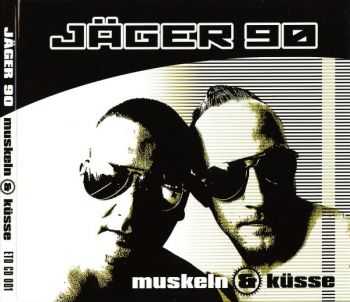 Jäger 90 - Muskeln & Küsse (2007) Jäger 90 - Muskeln & Küsse (2007)