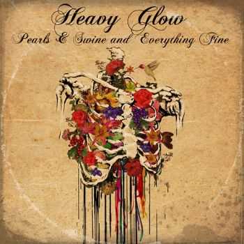 Heavy Glow - Pearls & Swine And Everything Fine (2014)   