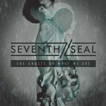 Seventh Seal - The Ghosts Of What We Are (2014)   