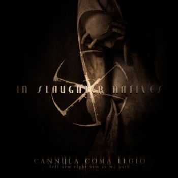 In Slaughter Natives - Cannula Coma Legio (2014)