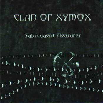 Clan Of Xymox - Subsequent Pleasures (1984)