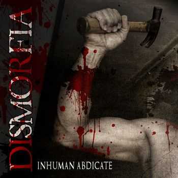 Dismorfia  - Inhuman Abdicate (2013)