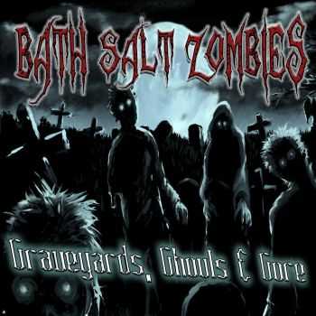 Bath Salt Zombies - Graveyards, Ghouls & Gore (2014)