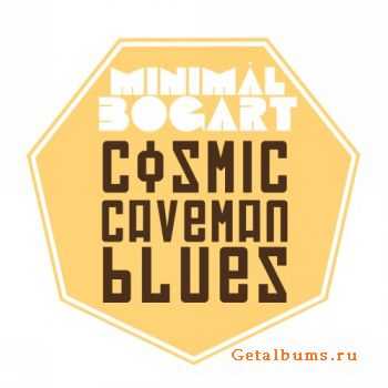 Minimal Bogart - Cosmic Caveman Blues (2014)