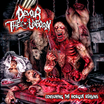 Devour The Unborn - Consuming The Morgue Remains (Reissue) (2014)