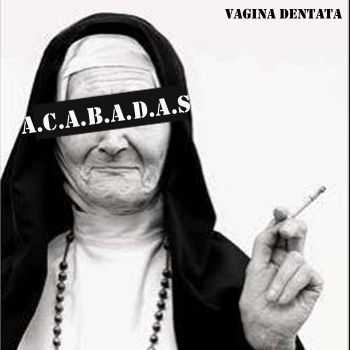 A.C.A.B.A.D.A.S. - Vagina dentata (2014) A.C.A.B.A.D.A.S. - Vagina dentata (2014)