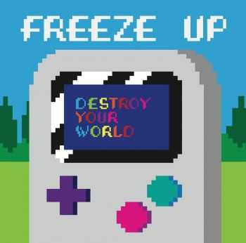 Freeze Up - Destroy Your World (2014)