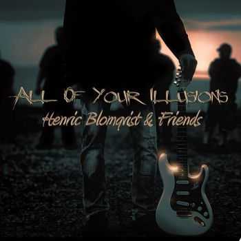 Henric Blomqvist & Friends - All Of Your Illusions (2014)