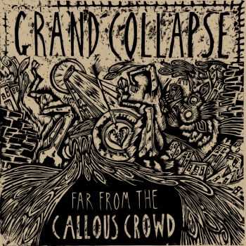 GRAND COLLAPSE - Far From The Callous Crowd (2014) GRAND COLLAPSE - Far From The Callous Crowd (2014)