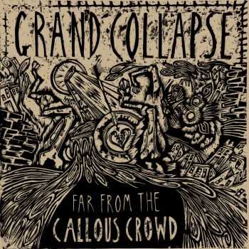 GRAND COLLAPSE - Far From The Callous Crowd (2014)