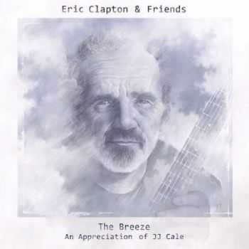 Eric Clapton & Friends - The Breeze (An Appreciation of JJ Cale) 2014