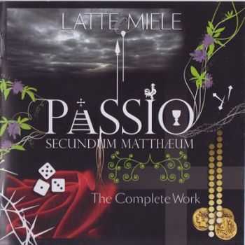 Latte E Miele - Passio Secundum Mattheum-The Complete Work 2014