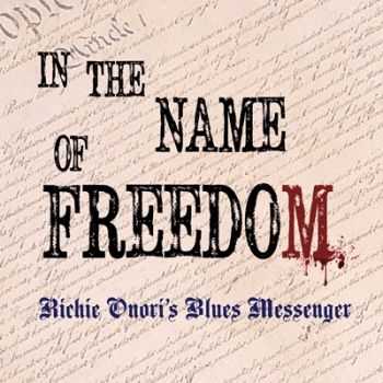 Richie Onori's Blues Messenger - In The Name Of Freedom 2013 Richie Onori's Blues Messenger - In The Name Of Freedom 2013