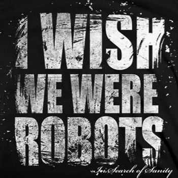 I Wish We Were Robots –(2014) - In Search Of Sanity (2014) I Wish We Were Robots –(2014) - In Search Of Sanity (2014)