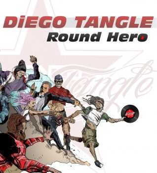 Diego Tangle - Round Hero (2014) Diego Tangle - Round Hero (2014)