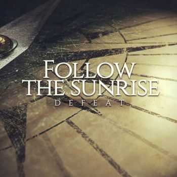 Follow The Sunrise - Defeat [Single] (2014)