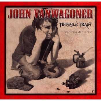 John Vanwagoner - Trouble Train 2014