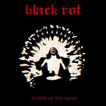 BLACK ROT - Purity Of The Mind [2013]