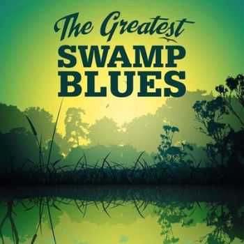 VA - The Greatest Swamp Blues 2013