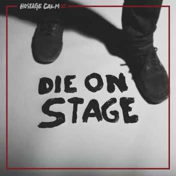 Hostage Calm - Die On Stage (2014)