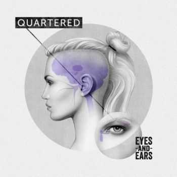 Quartered - Eyes And Ears [EP] (2014)