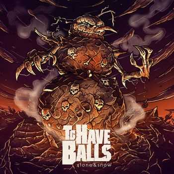 To Have Balls - Stone & Snow (2014) To Have Balls - Stone & Snow (2014)