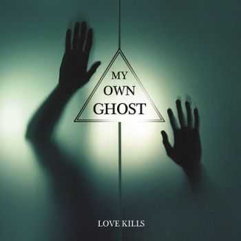 My Own Ghost - Love Kills (2014) My Own Ghost - Love Kills (2014)