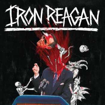 Iron Reagan - The Tyranny of Will (Deluxe Edition) (2014) Iron Reagan - The Tyranny of Will (Deluxe Edition) (2014)