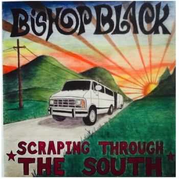 Bishop Black - Scraping Through The South 2014