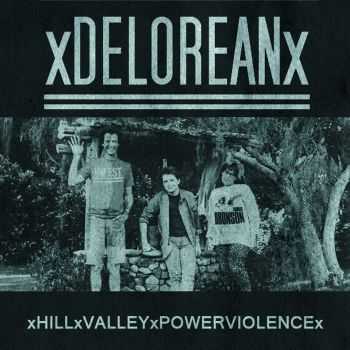 xDeloreanx - Hill Valley Powerviolence (2014) xDeloreanx - Hill Valley Powerviolence (2014)