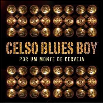 Celso Blues Boy - Por Um Monte De Cerveja 2014